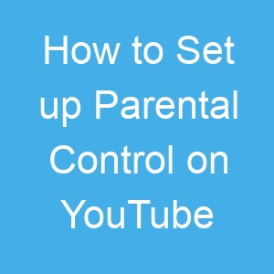 How to Set up Parental Control on YouTube