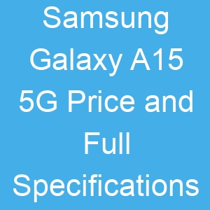Samsung Galaxy A15 5G Price and Full Specifications