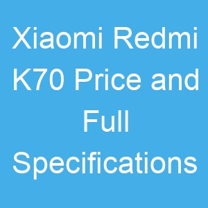 Xiaomi Redmi K70 Price and Full Specifications