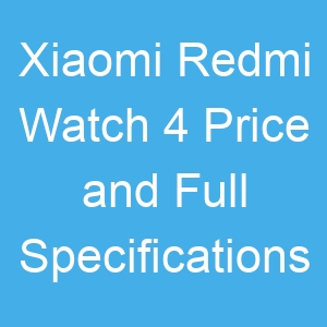 Xiaomi Redmi Watch 4 Price and Full Specifications