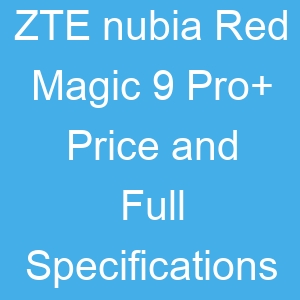 ZTE nubia Red Magic 9 Pro+ Price and Full Specifications