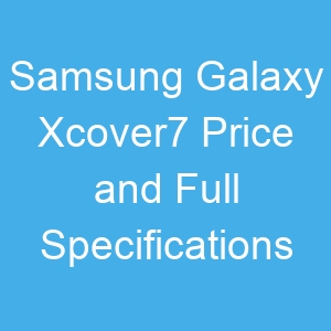 Samsung Galaxy Xcover7 Price and Full Specifications