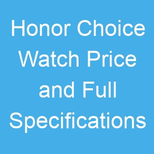 Honor Choice Watch Price and Full Specifications