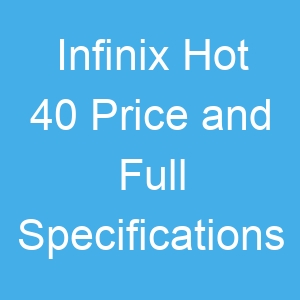 Infinix Hot 40 Price and Full Specifications