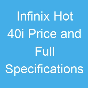 Infinix Hot 40i Price and Full Specifications
