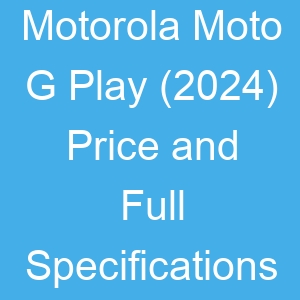 Motorola Moto G Play (2024) Price and Full Specifications