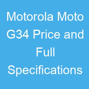 Motorola Moto G34 Price and Full Specifications