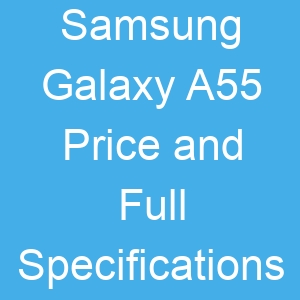 Samsung Galaxy A55 Price and Full Specifications
