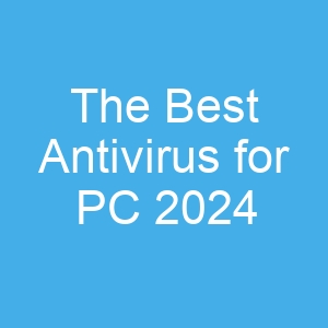 The Best Antivirus for PC 2024