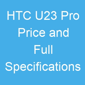 HTC U23 Pro Price and Full Specifications