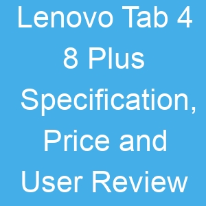 Lenovo Tab 4 8 Plus Specification, Price and User Review