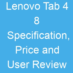 Lenovo Tab 4 8 Specification, Price and User Review