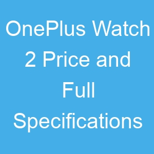 OnePlus Watch 2 Price and Full Specifications
