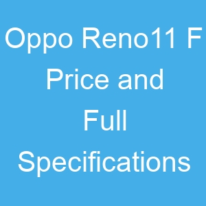 Oppo Reno11 F Price and Full Specifications