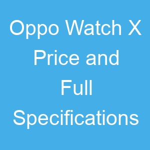 Oppo Watch X Price and Full Specifications