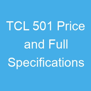 TCL 501 Price and Full Specifications