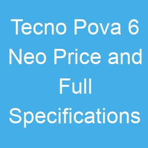 Tecno Pova 6 Neo Price and Full Specifications