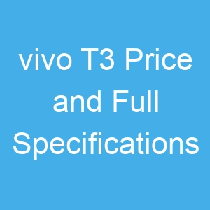 vivo T3 Price and Full Specifications