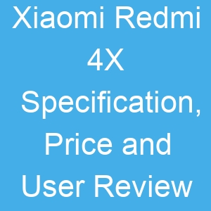 Xiaomi Redmi 4X Specification, Price and User Review