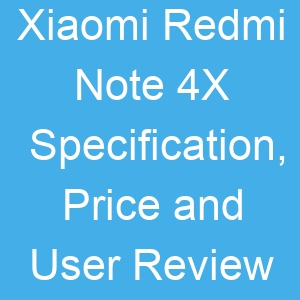 Xiaomi Redmi Note 4X Specification, Price and User Review