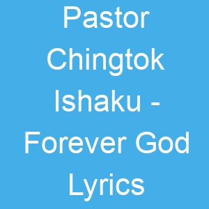 Pastor Chingtok Ishaku Forever God Lyrics